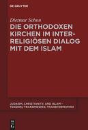 Die orthodoxen Kirchen im interreligiösen Dialog mit dem Islam di Dietmar Schon edito da Gruyter, Walter de GmbH