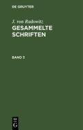 J. von Radowitz: Gesammelte Schriften. Band 3 di J. von Radowitz edito da De Gruyter