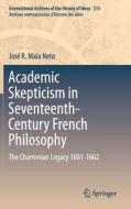 Academic Skepticism in Seventeenth-Century French Philosophy di José R. Maia Neto edito da Springer-Verlag GmbH