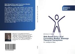 Web Based Entry Level Curriculum Models: Massage Therapist Perceptions di Efthimios D. Vlahos edito da SPS