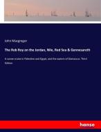 The Rob Roy on the Jordan, Nile, Red Sea & Gennesareth di John Macgregor edito da hansebooks