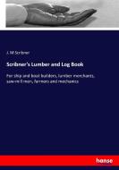 Scribner's Lumber and Log Book di J. M Scribner edito da hansebooks