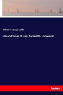 Life and times of Hon. Samuel D. Lockwood di William Of Chicago Coffin edito da hansebooks