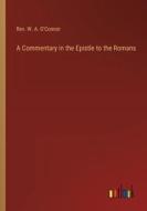 A Commentary in the Epistle to the Romans di Rev. W. A. O'Connor edito da Outlook Verlag