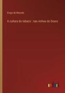 A cultura do tabaco : nas vinhas do Douro di Diogo De Macedo edito da Outlook Verlag