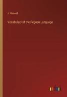 Vocabulary of the Peguan Language di J. Haswell edito da Outlook Verlag