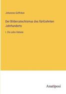 Der Bildercatechismus des fünfzehnten Jahrhunderts di Johannes Geffcken edito da Anatiposi Verlag
