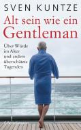 Alt sein wie ein Gentleman di Sven Kuntze edito da Bertelsmann Verlag