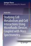 Studying Cell Metabolism and Cell Interactions Using Microfluidic Devices Coupled with Mass Spectrometry di Huibin Wei edito da Springer-Verlag GmbH