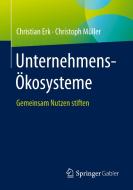 Unternehmens-Ökosysteme di Christian Erk, Christoph Müller edito da Springer-Verlag GmbH