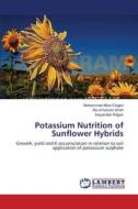 Potassium Nutrition of Sunflower Hybrids di Muhammad Afzal Chajjro, Zia-ul-hassan Shah, Inayatullah Rajpar edito da LAP Lambert Academic Publishing