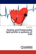 Fasting and Postprandial lipid profile in patients of CHD di Harnam Kaur edito da LAP Lambert Academic Publishing