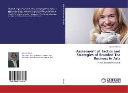 Assessment of Tactics and Strategies of Branded Tea Business in Asia di Rukhsar Ahmed edito da LAP Lambert Academic Publishing
