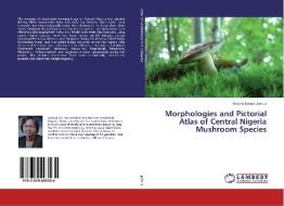 Morphologies and Pictorial Atlas of Central Nigeria Mushroom Species di Victoria Ibukun Joshua edito da LAP LAMBERT Academic Publishing