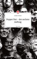Pepper Nut - der sechste Auftrag. Life is a Story - story.one di Stefanie Grötzner edito da story.one publishing