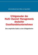Erfolgsmuster des Multi-Channel-Managements deutscher Einzelhandelsunternehmen di Achim Burkhardt, Robert Köhler, Ingo Dittrich edito da Books on Demand