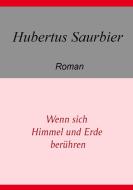 Wenn sich Himmel und Erde berühren di Hubertus Saurbier edito da Books on Demand