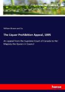 The Liquor Prohibition Appeal, 1895 edito da hansebooks
