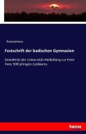Festschrift der badischen Gymnasien di Anonymous edito da hansebooks