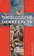 Theologische Denkfehler di Sebastian Moll edito da Bernardus-Verlag