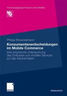 Konsumentenentscheidungen im Mobile Commerce di Philipp Broeckelmann edito da Gabler, Betriebswirt.-Vlg