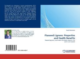 Flaxseed Lignans: Properties and Health Benefits di Farah Hosseinian edito da LAP Lambert Acad. Publ.