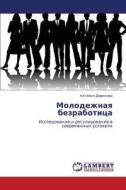 Molodezhnaya Bezrabotitsa di Dorokhova Natal'ya edito da Lap Lambert Academic Publishing