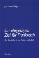 Ein ehrgeiziges Ziel für Frankreich di Jean-Louis Guigou edito da Lang, Peter