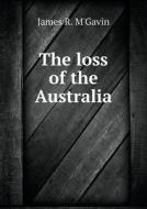 The Loss Of The Australia di James R M'Gavin edito da Book On Demand Ltd.