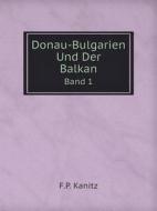 Donau-bulgarien Und Der Balkan Band 1 di F P Kanitz edito da Book On Demand Ltd.