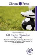 Jeff Clarke (canadian Soccer) edito da Chrono Press