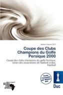 Coupe Des Clubs Champions Du Golfe Persique 2000 edito da Duc