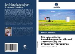 Geo-ökologische Auswirkungen der Öl- und Gasförderung im Orenburger Vorgebirge di Kseniya Myachina edito da Verlag Unser Wissen