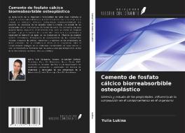 Cemento de fosfato cálcico biorreabsorbible osteoplástico di Yulia Lukina edito da Ediciones Nuestro Conocimiento