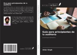 Guía para principiantes de la auditoría di Avtar Singh edito da Ediciones Nuestro Conocimiento