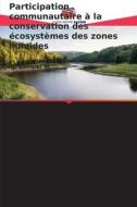 Participation communautaire à la conservation des écosystèmes des zones humides di Njagi Samuel M. edito da Editions Notre Savoir