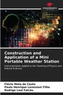 Construction and Application of a Mini Portable Weather Station di Flávio Mota do Couto, Paulo Henrique Lorenzoni Filho, Rodrigo Leal Falcão edito da Our Knowledge Publishing