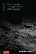 Place: Towards A Geophilosophy Of Photography di Ali Shobeiri edito da Leiden University Press