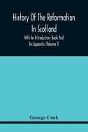 History Of The Reformation In Scotland di George Cook edito da Alpha Editions