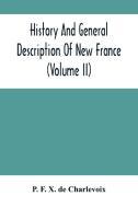 History And General Description Of New France (Volume Ii) di F. X. de Charlevoix P. F. X. de Charlevoix edito da Alpha Editions