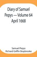 Diary of Samuel Pepys - Volume 64 di Sam. . . Pepys Richard Griffin Braybrooke edito da Alpha Editions