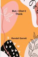 But, I Don't Think di Randall Garrett edito da Alpha Editions
