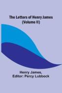 The Letters of Henry James (volume II) di Henry James edito da Alpha Editions