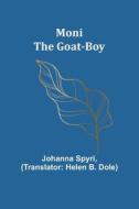 Moni the Goat-Boy di Johanna Spyri edito da Alpha Editions
