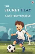 The Secret Play di Ralph Henry Barbour edito da Double 9 Books