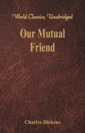 Our Mutual Friend (World Classics, Unabridged) di Charles Dickens edito da Alpha Editions