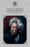 The Facts Concerning the Recent Carnival of Crime in Connecticut di Mark Twain edito da THRONE CLASSICS