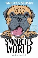 Smooch's World di Kristan Shimpi edito da Koehler Books