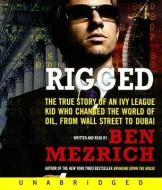 Rigged: The True Story of an Ivy League Kid Who Changed the World of Oil, from Wall Street to Dubai di Ben Mezrich edito da HarperAudio