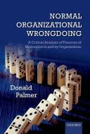 Normal Organizational Wrongdoing: A Critical Analysis of Theories of Misconduct in and by Organizations di Donald Palmer edito da OXFORD UNIV PR